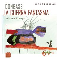 Donbass, la guerra fantasma nel cuore d'Europa