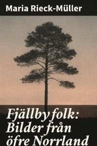 Fjällbyfolk: Bilder från öfre Norrland