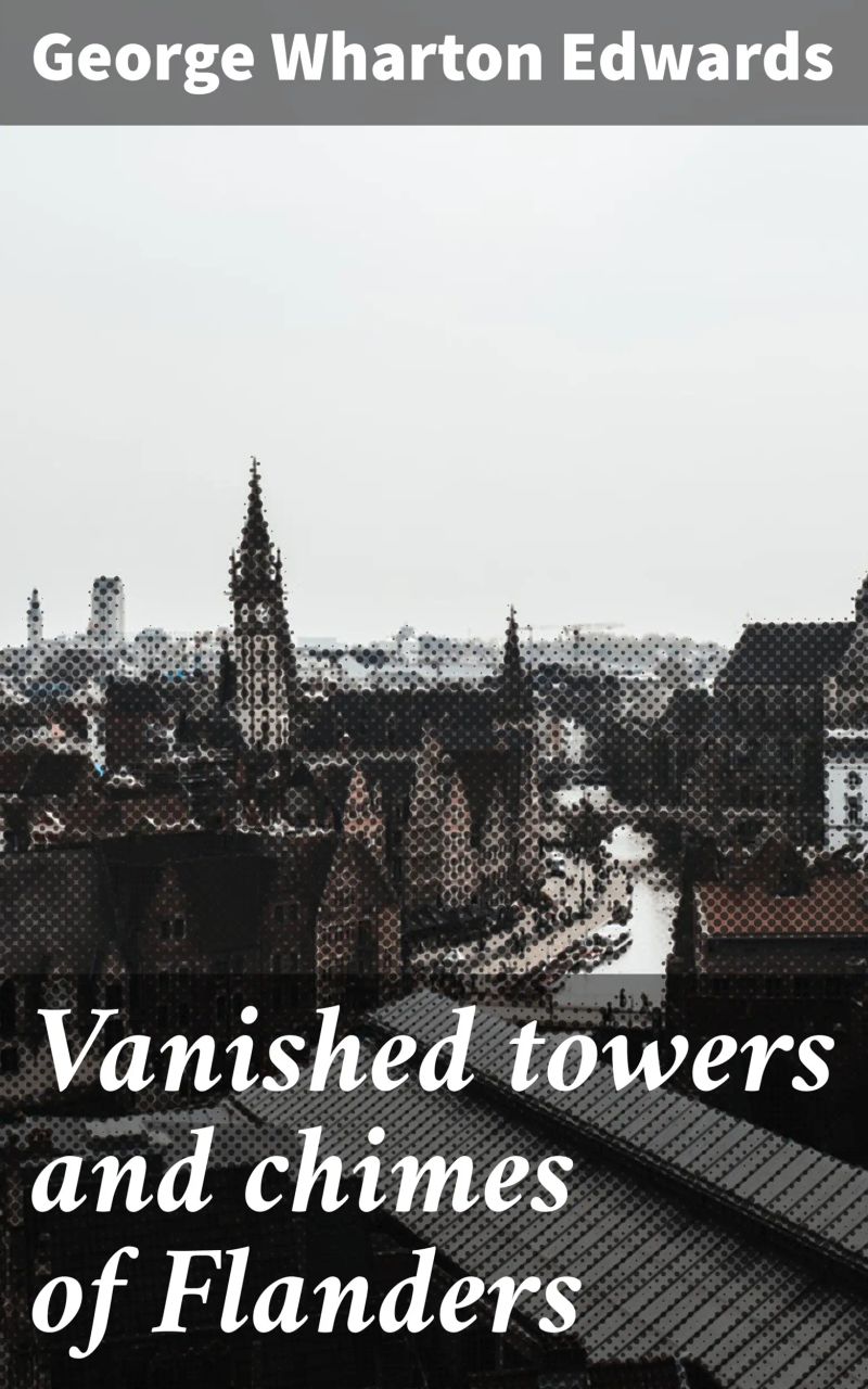 Vanished towers and chimes of Flanders
