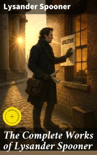 The Complete Works of Lysander Spooner