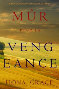 Mûr pour la Vengeance (Roman à Suspense en Vignoble Toscan – Tome 5)