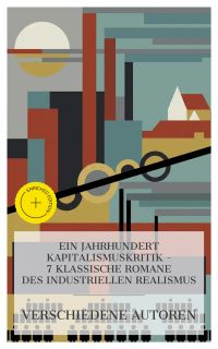 Ein Jahrhundert Kapitalismuskritik – 7 klassische Romane des industriellen Realismus