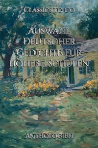 Auswahl Deutscher Gedichte für höhere Schulen