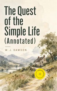 The Quest of the Simple Life (Annotated)