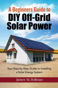 A Beginners guide to DIY-Off Grid Solar Power