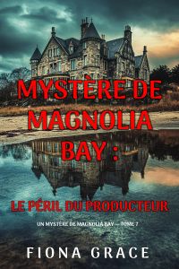 Le péril du producteur (Un mystère de Magnolia Bay — tome 7)
