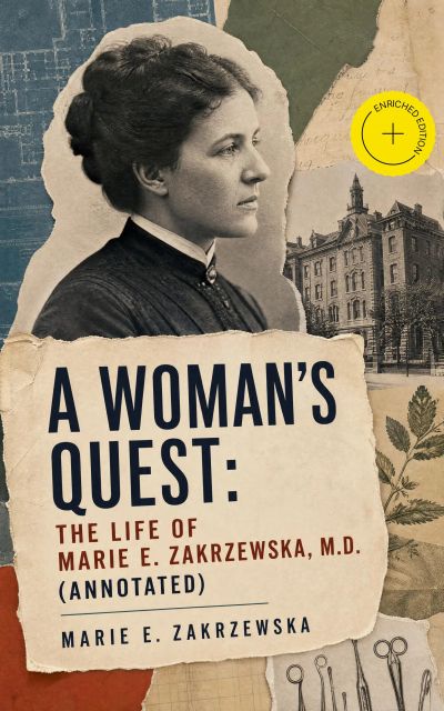 A Woman's Quest: The life of Marie E. Zakrzewska, M.D. (Annotated)