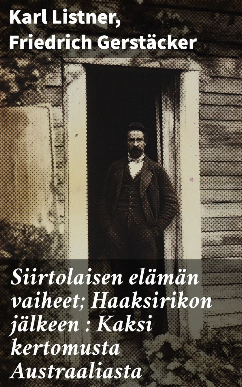 Siirtolaisen elämän vaiheet; Haaksirikon jälkeen : Kaksi kertomusta Austraaliasta