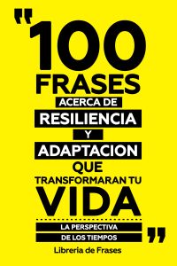 100 Frases Acerca De Resiliencia Y Adaptacion Que Transformaran Tu Vida