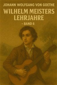 Wilhelm Meisters Lehrjahre — Band 6
