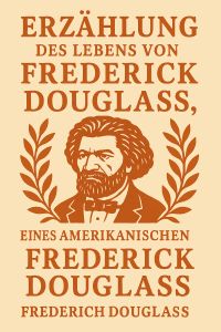 Erzählung des Lebens von Frederick Douglass, eines amerikanischen Sklaven
