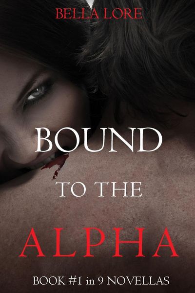 Bound to the Alpha: Book #1 in 9 Novellas by Bella Lore