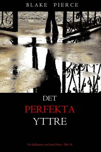Det perfekta yttre (En thrillerserie om Jessie Hunt – Bok 16)