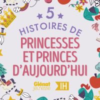 5 Histoires de Princesses et Princes d'aujourd'hui pour les enfants - Intégrale