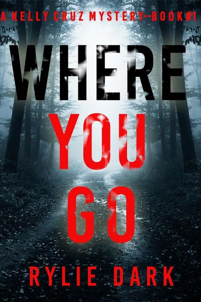 Where You Go (A Kelly Cruz Mystery—Book One)