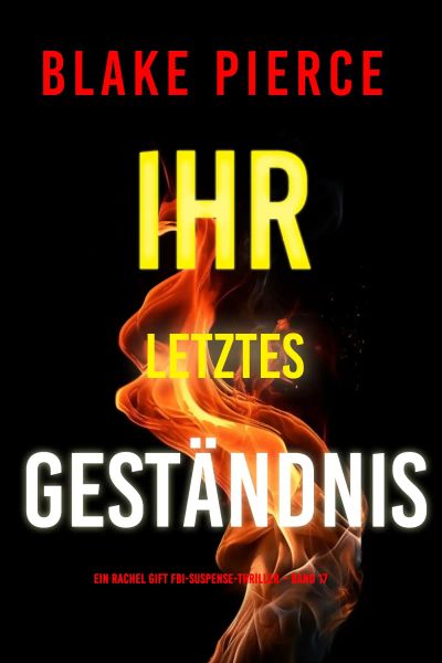 Ihr letztes Geständnis (Ein Rachel Gift FBI-Suspense-Thriller – Band 17)