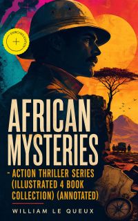 AFRICAN MYSTERIES - Action Thriller Series (Illustrated 4 Book Collection) (Annotated)