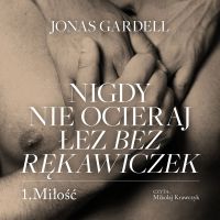 Nigdy nie ocieraj łez bez rękawiczek. Miłość