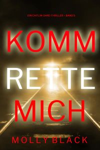 Komm Rette Mich (Ein Caitlin-Dare-Thriller – Band 5)