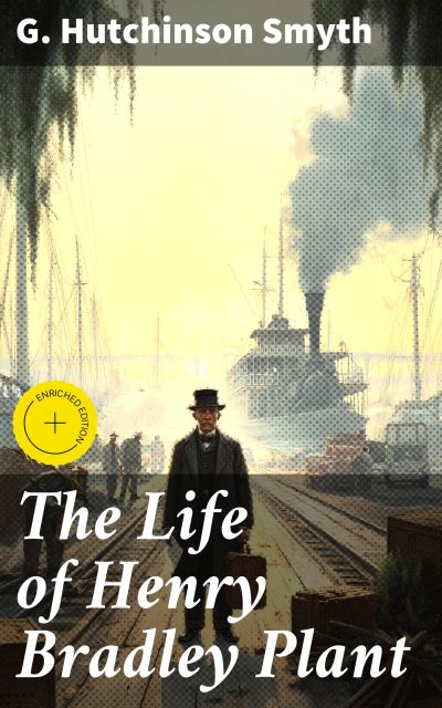 The Life of Henry Bradley Plant