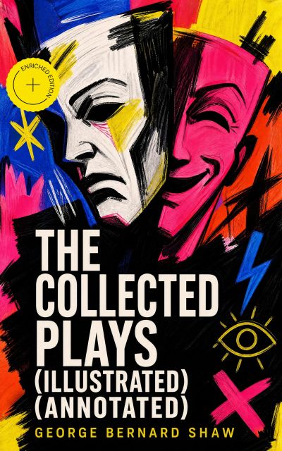 The Collected Plays (Illustrated) (Annotated)