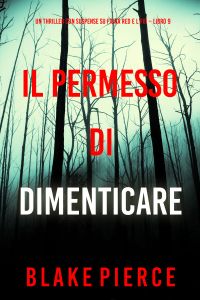Il Permesso di Dimenticare (Un thriller con suspense su Fiona Red e l’FBI – Libro 9)