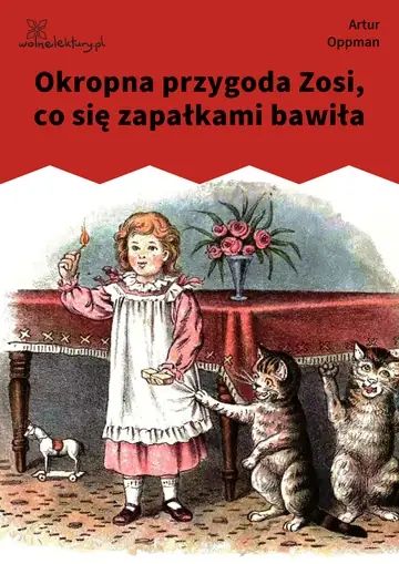 Okropna przygoda Zosi, co się zapałkami bawiła
