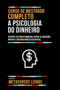 Curso De Mestrado Completo A Psicologia Do Dinheiro