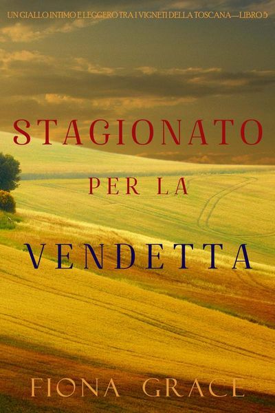 Stagionato per la vendetta (Un Giallo Intimo tra i Vigneti della Toscana—Libro 5)