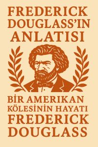 Frederick Douglass'ın Anlatısı: Bir Amerikan Kölesinin Hayatı