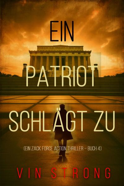 Ein Patriot schlägt zu (Ein Zack Force Action Thriller – Buch 4)