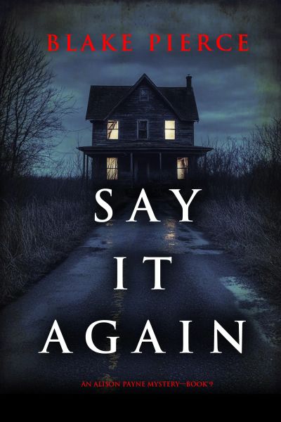 Say It Again (An Alison Payne Suspense Thriller—Book Nine)