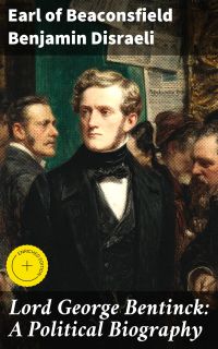 Lord George Bentinck: A Political Biography