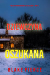 Dziewczyna, oszukana (Thriller psychologiczny o FBI z Ellą Dark – Tom 15)