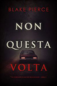 Non questa volta (Un thriller di Rachel Blackwood – Libro 2)