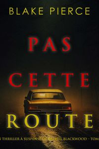 Pas cette route (Un thriller à suspense de Rachel Blackwood – Tome 4)