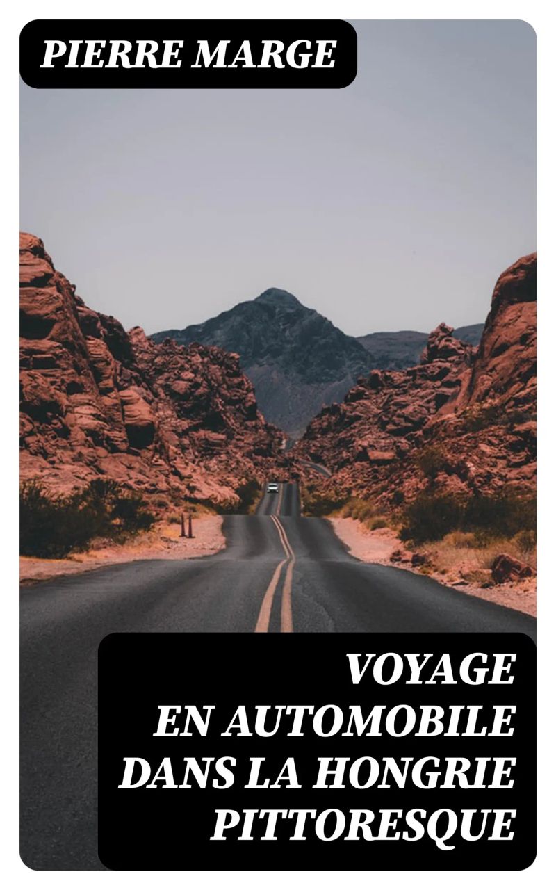 Voyage en automobile dans la Hongrie pittoresque