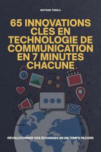 65 Innovations Clés en Technologie de Communication en 7 Minutes Chacune
