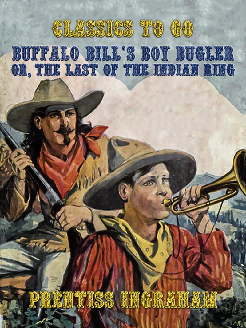 Buffalo Bill's Boy Bugler, Or, The Last of the Indian Ring