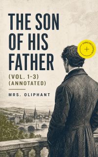 The Son of His Father (Vol. 1-3) (Annotated)