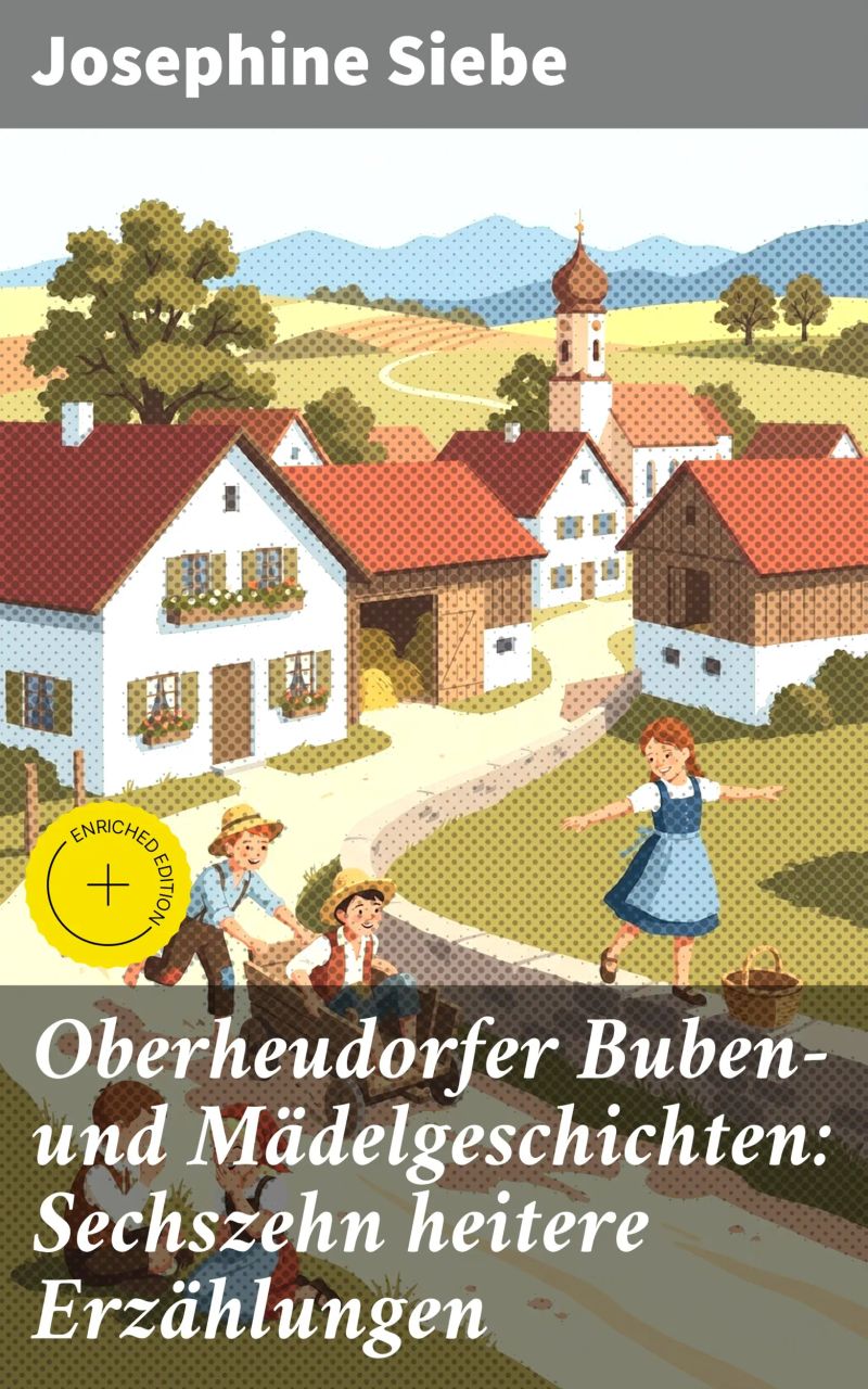 Oberheudorfer Buben- und Mädelgeschichten: Sechszehn heitere Erzählungen