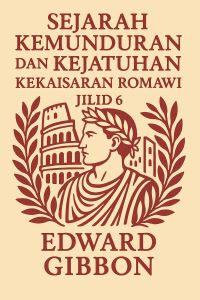 Sejarah Kemunduran dan Kejatuhan Kekaisaran Romawi, Jilid 6