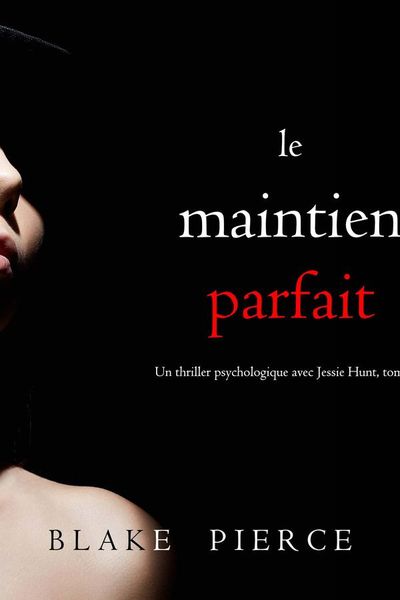Le Maintien Parfait (Un thriller psychologique avec Jessie Hunt, tome 34)