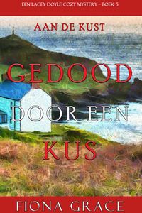 Gedood door een Kus (Een Lacey Doyle Cozy Mystery—Boek 5)