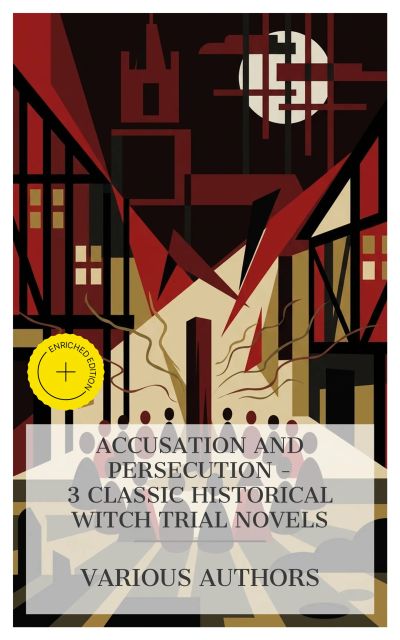 Accusation and Persecution – 3 Classic Historical Witch Trial Novels