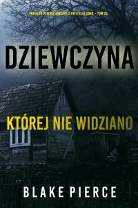 Dziewczyna, której nie widziano (Thriller psychologiczny o FBI z Ellą Dark – Tom 23)