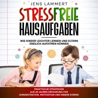 Stressfreie Hausaufgaben Wie Kinder leichter Lernen und Eltern endlich aufatmen können