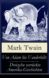 Von Adam bis Vanderbilt: Dreizehn verrückte Amerika-Geschichten
