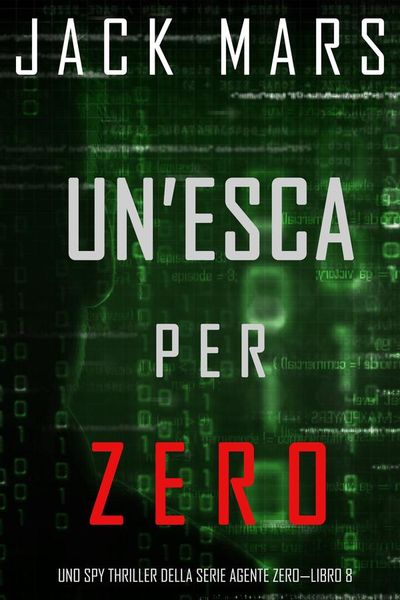 Un’esca per Zero (Uno spy thriller della serie Agente Zero—Libro #8)