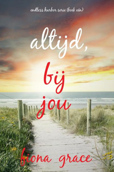 Altijd, Bij Jou (Endless Harbor Serie—Boek Eén)